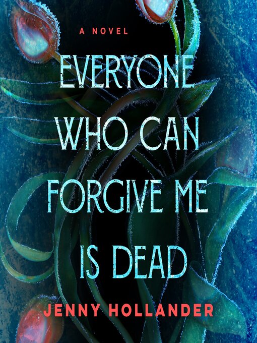 Title details for Everyone Who Can Forgive Me Is Dead by Jenny Hollander - Wait list